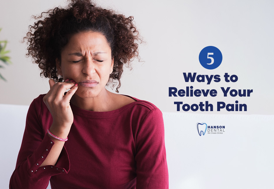 5 Ways to Relieve Your Tooth Pain