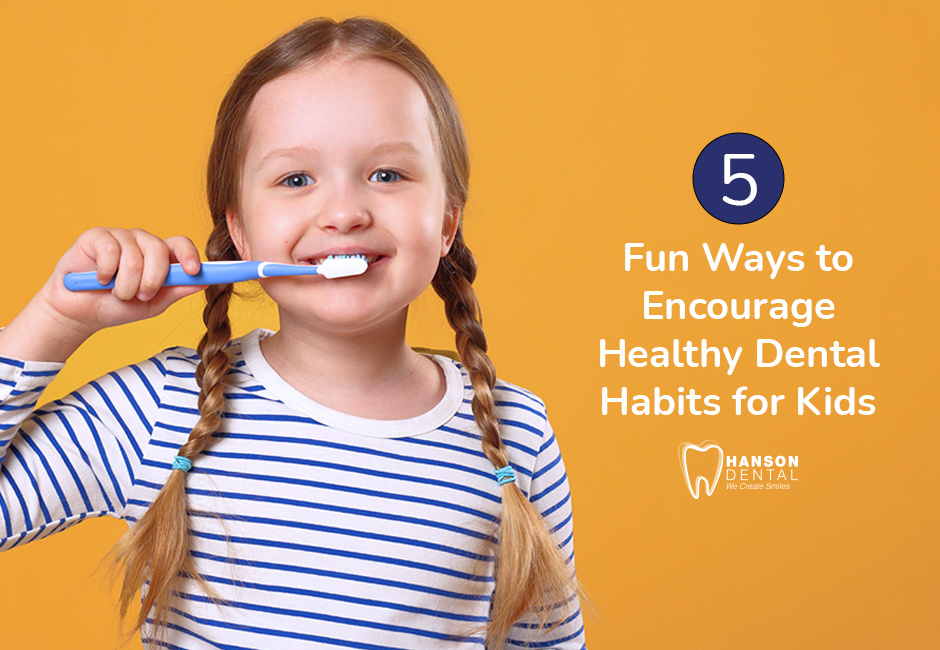 5 Fun Ways to Encourage Healthy Dental Habits for Kids