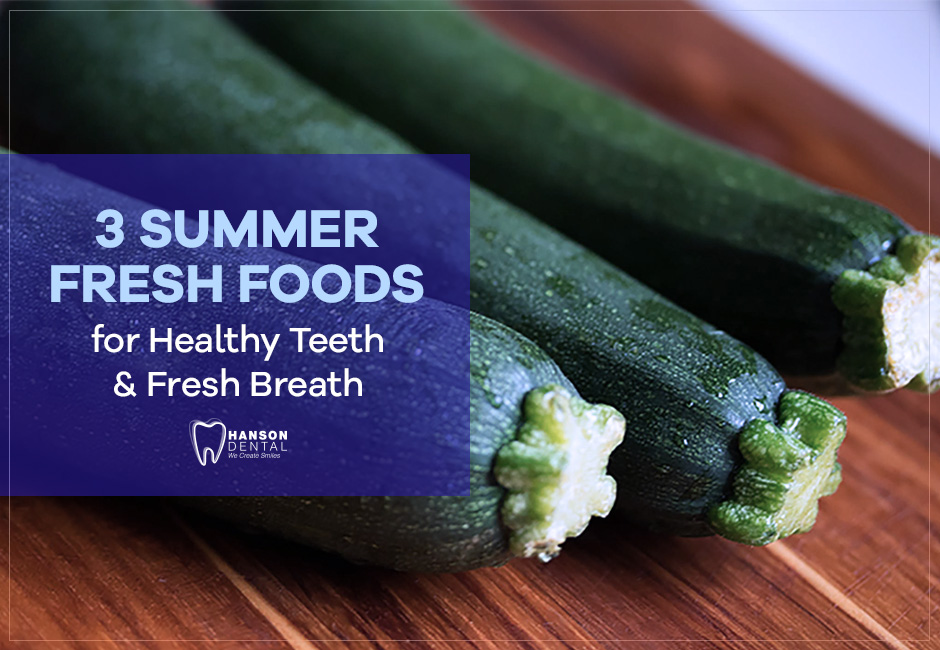 3 Summer Fresh Foods for Healthy Teeth & Fresh Breath