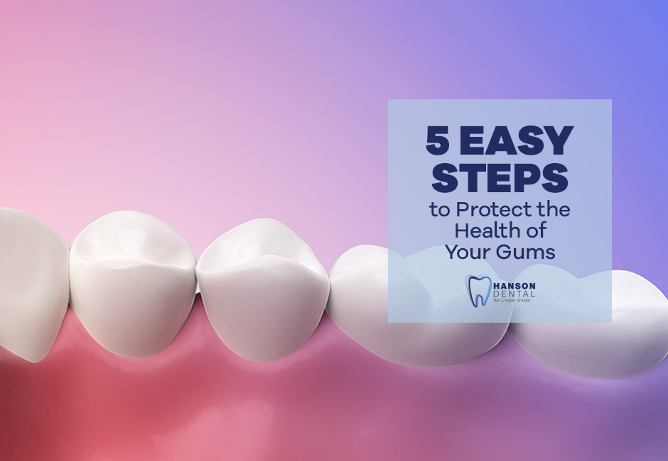 5 Easy Steps to Protect the Health of Your Gums