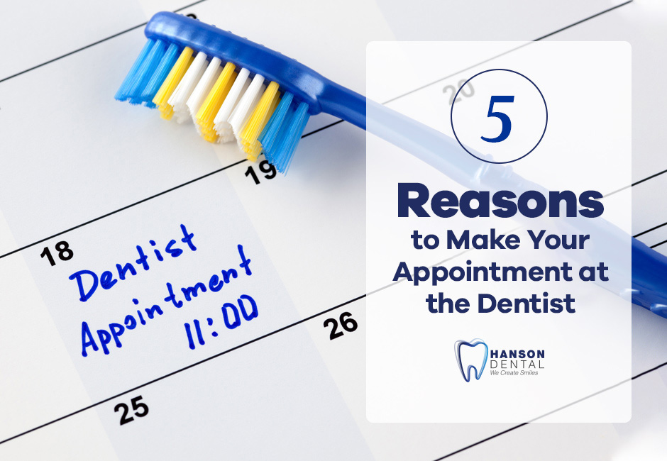 5 Reasons to Make Your  Appointment at the Dentist
