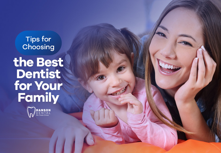 Tips for Choosing the Best Dentist for Your Family
