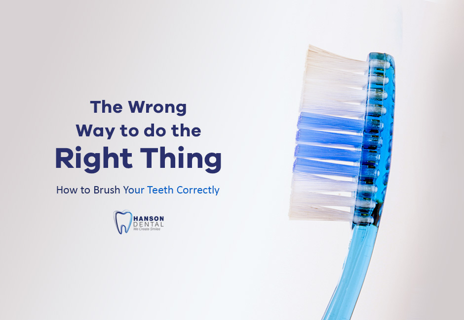 The Wrong Way to do the Right Thing – How to Brush Your Teeth Correctly