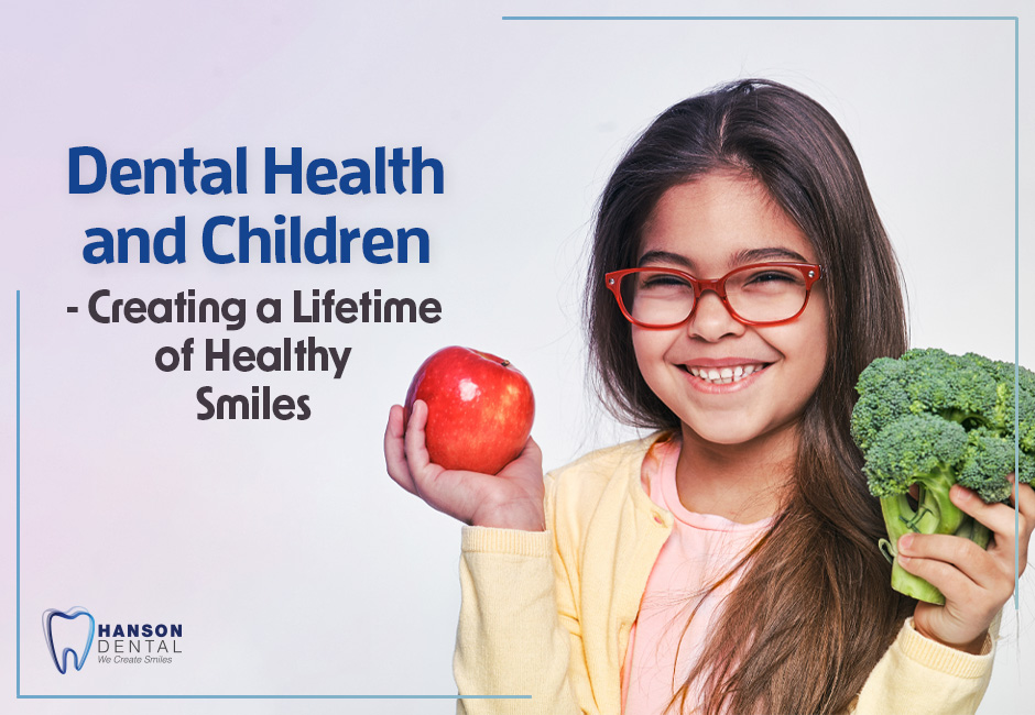Dental Health and Children – Creating a Lifetime of Healthy Smiles