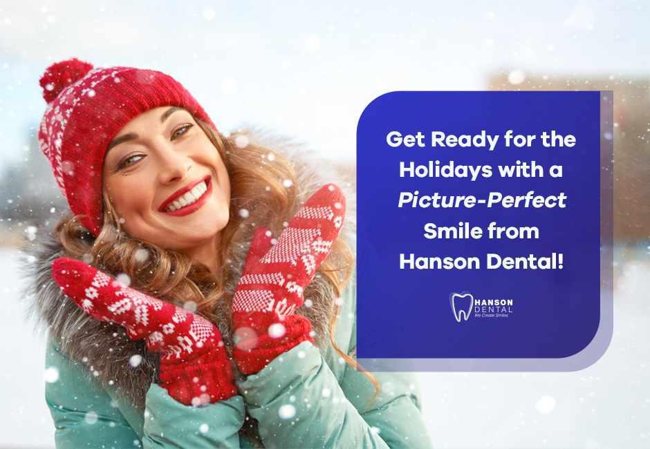 Get Ready for the Holidays with a Picture-Perfect Smile from Hanson Dental!